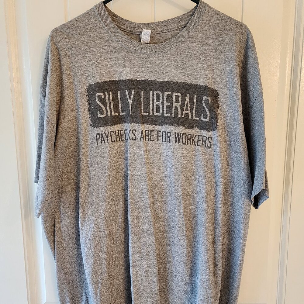 Silly Liberals - Paychecks Are For Workers T-Shirt